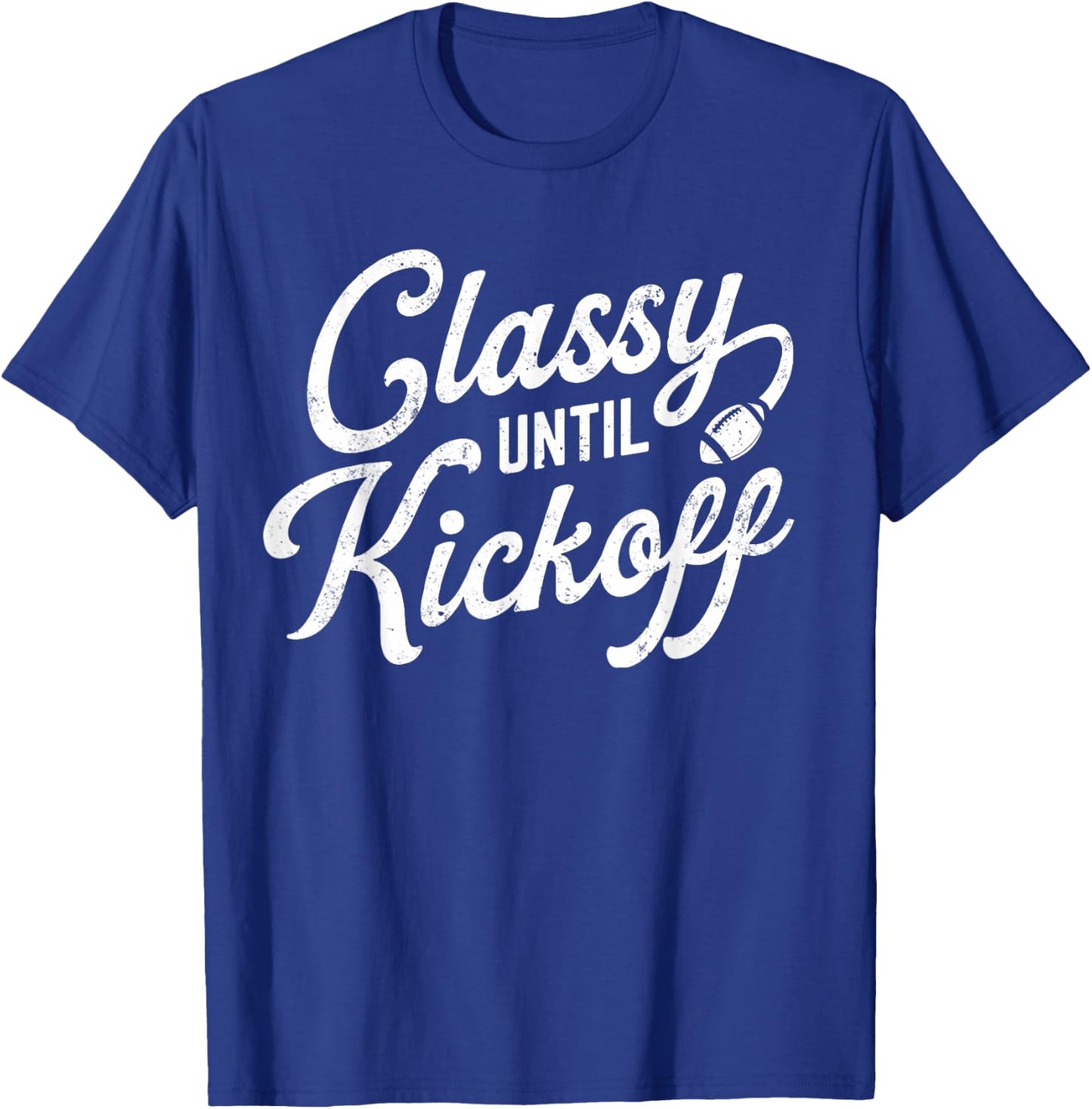 Classy Until Kickoff T-Shirt - T-Shirt | Royal