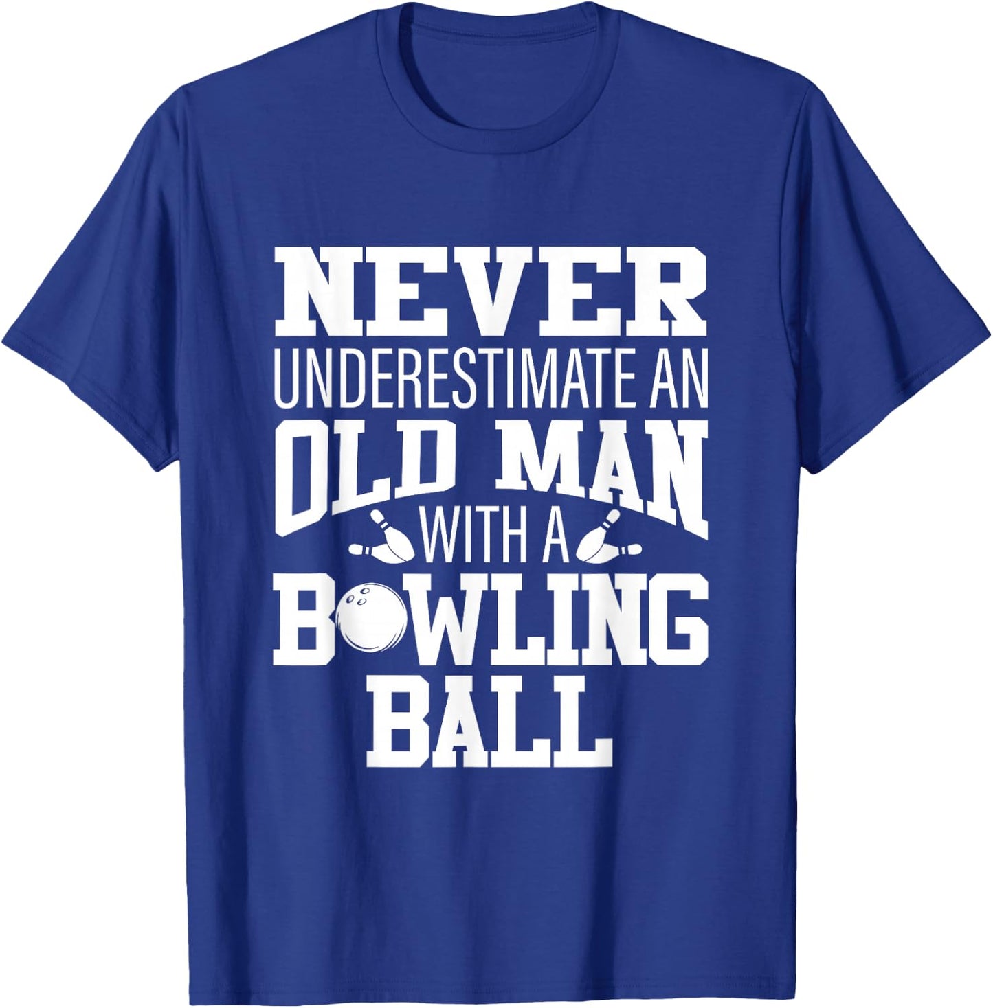Never Underestimate An Old Man With A Bowling Ball T-Shirt - T-Shirt | Royal