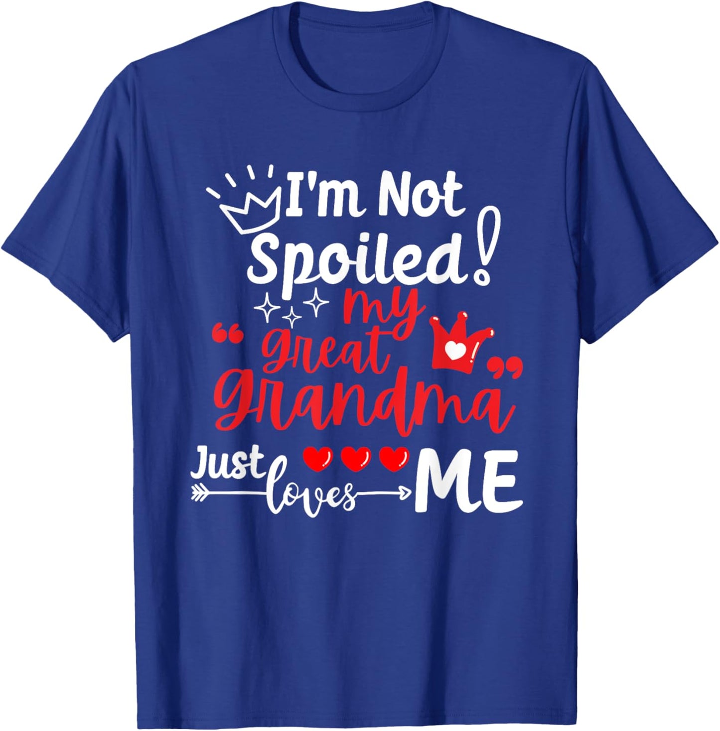 I'm Not Spoiled My Great Grandma Just Loves Me Kids Matching T-Shirt - T-Shirt | Royal