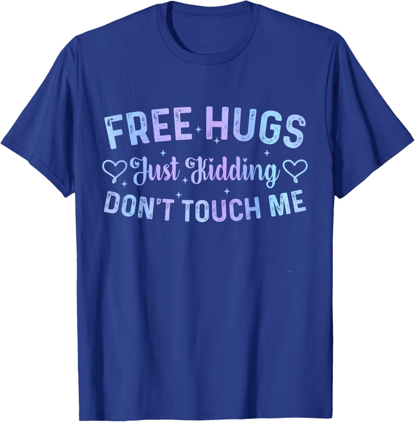 Funny Hugs Quote Meme Free Hugs Just Kidding Don't Touch Me T-Shirt - T-Shirt | Royal