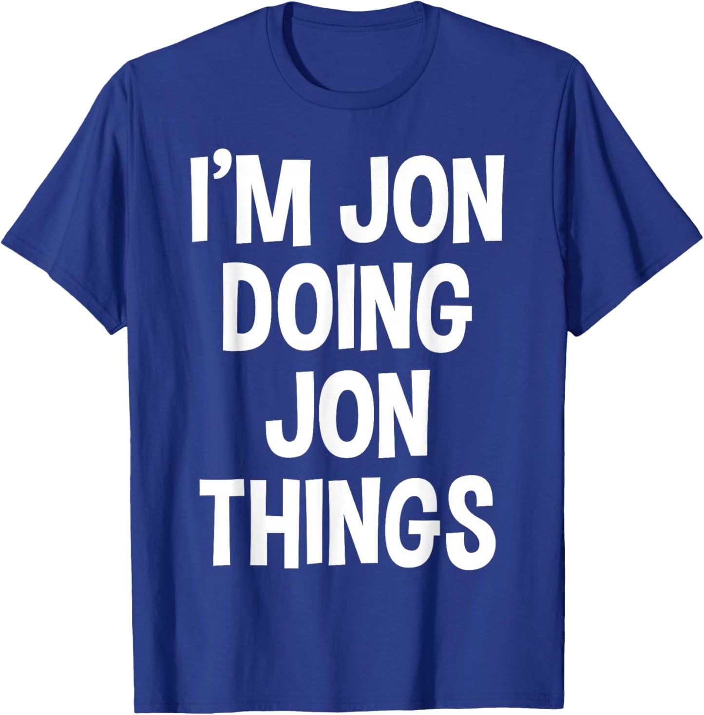 Jon Name Funny Joke Lover Birthday Designs I'm Jon Doing Jon Things Funny Saying T-Shirt - T-Shirt | Royal