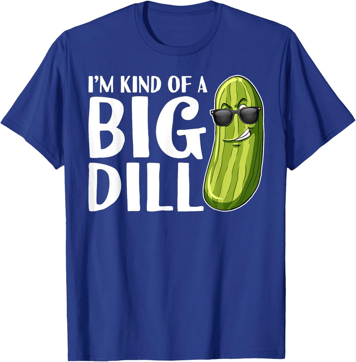 I'm Kind of A Big Dill Funny Pickle T-Shirt - T-Shirt | Royal