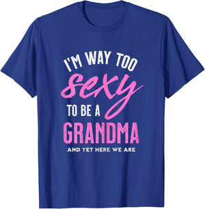 Too Sexy To Be A Grandma - Funny Gift Grandmother T-Shirt - T-Shirt | Royal