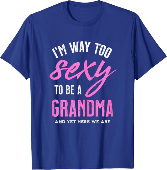 Too Sexy To Be A Grandma - Funny Gift Grandmother T-Shirt - T-Shirt | Royal