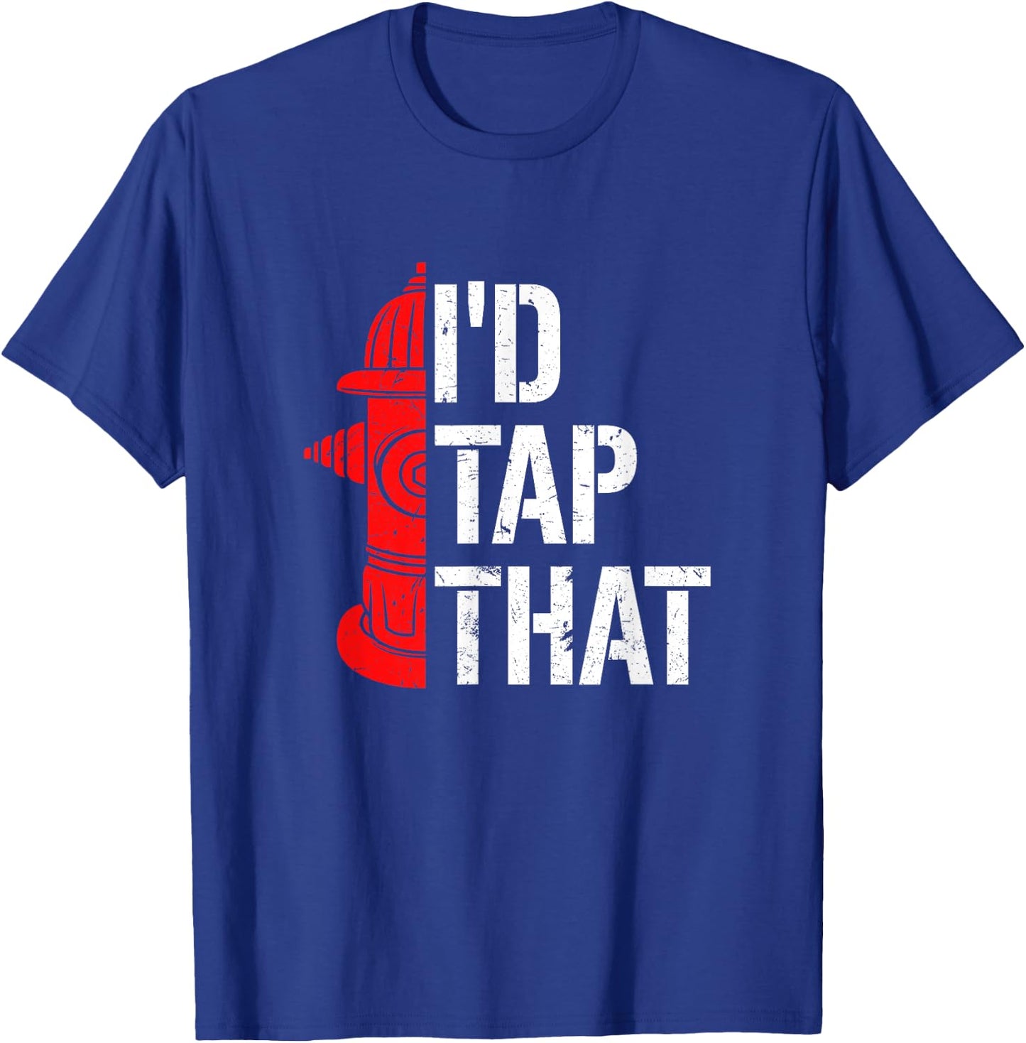 I'd Tap That Fire Hydrant Funny Firefighter Adult Humour T-Shirt - T-Shirt | Royal