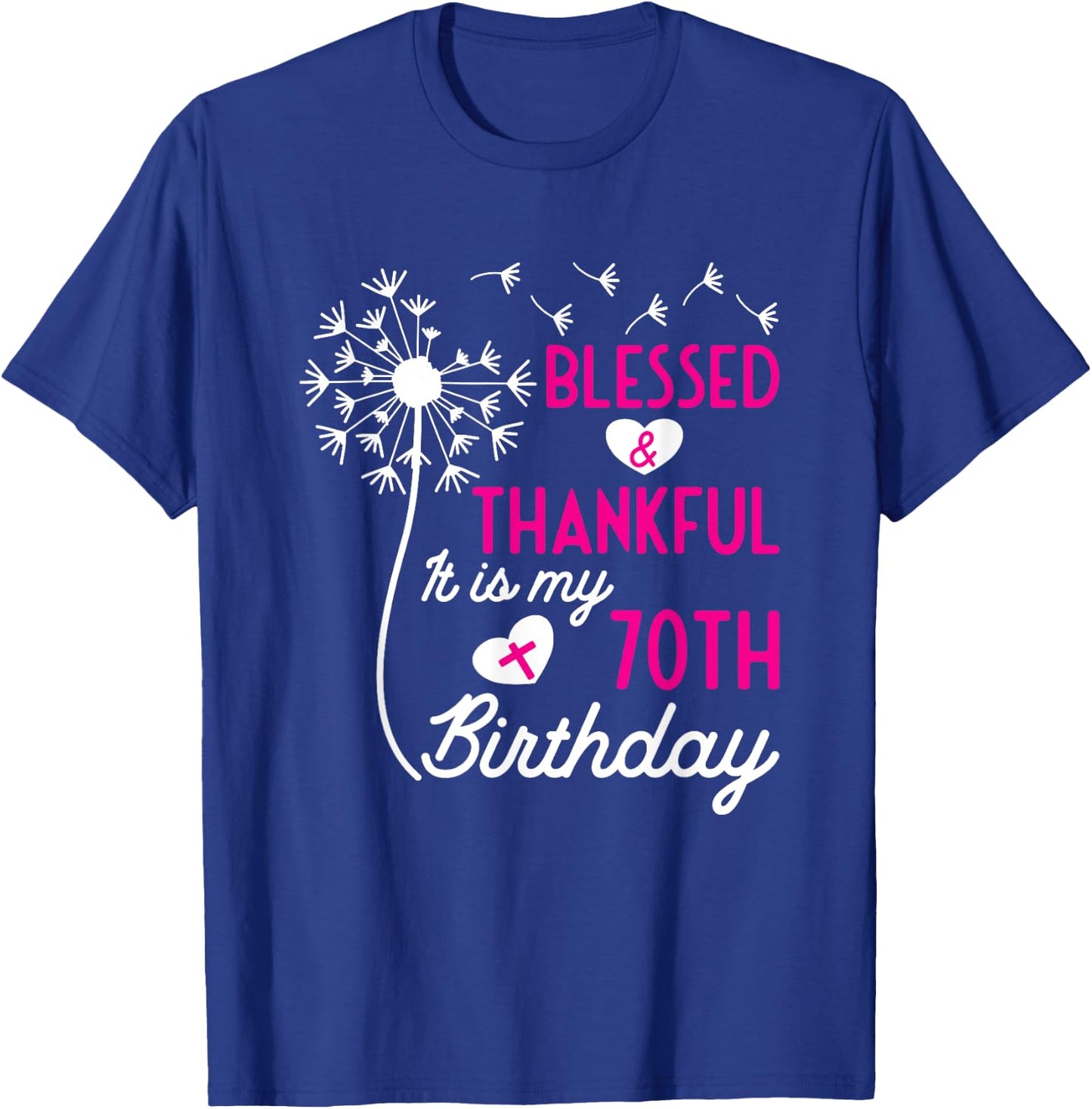 Christian 70th Birthday Quote Blessed Thankful Dandelion T-Shirt - T-Shirt | Royal