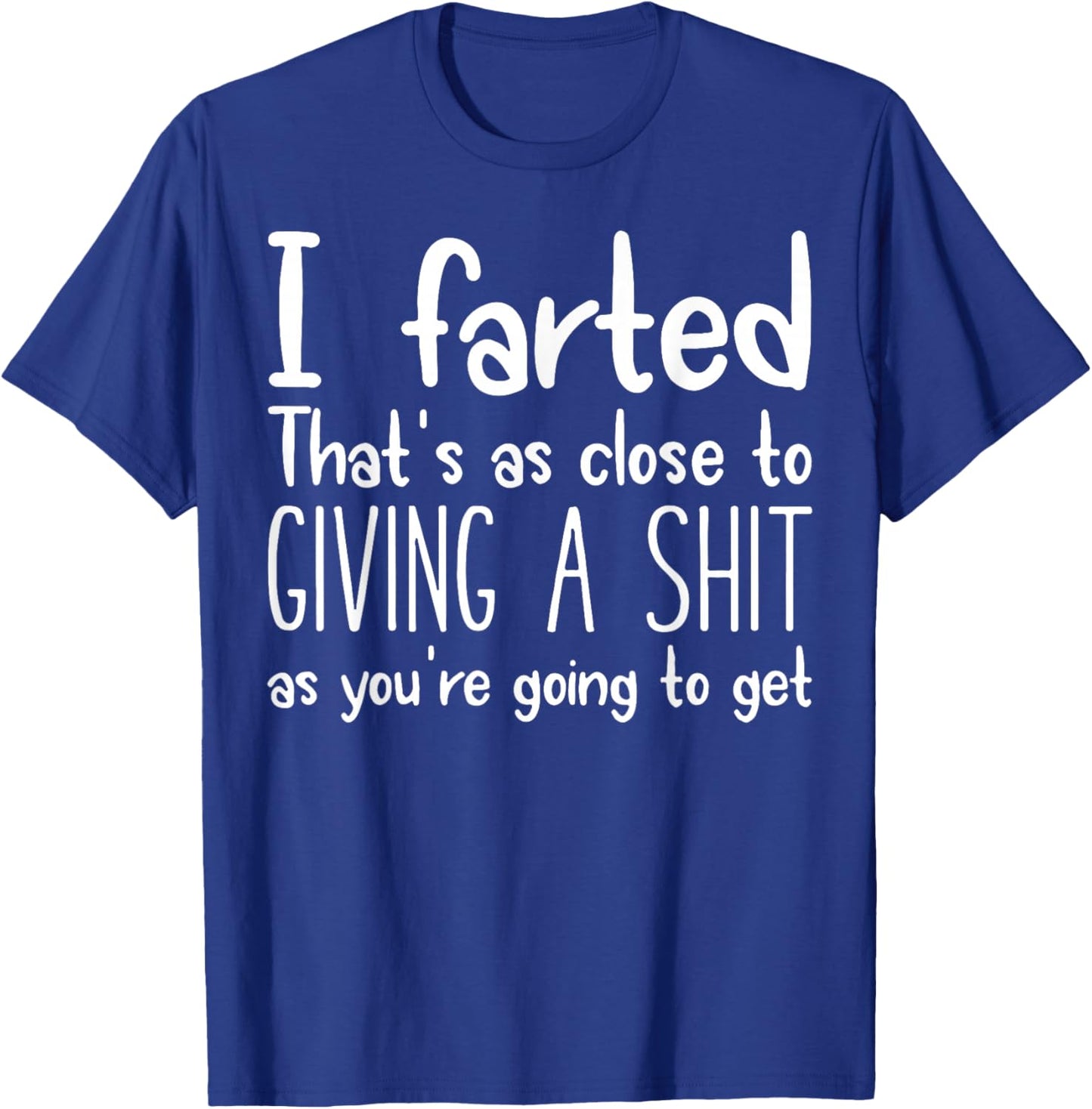 I Farted That's As Close To Giving A Shit As You're Going To T-Shirt - T-Shirt | Royal