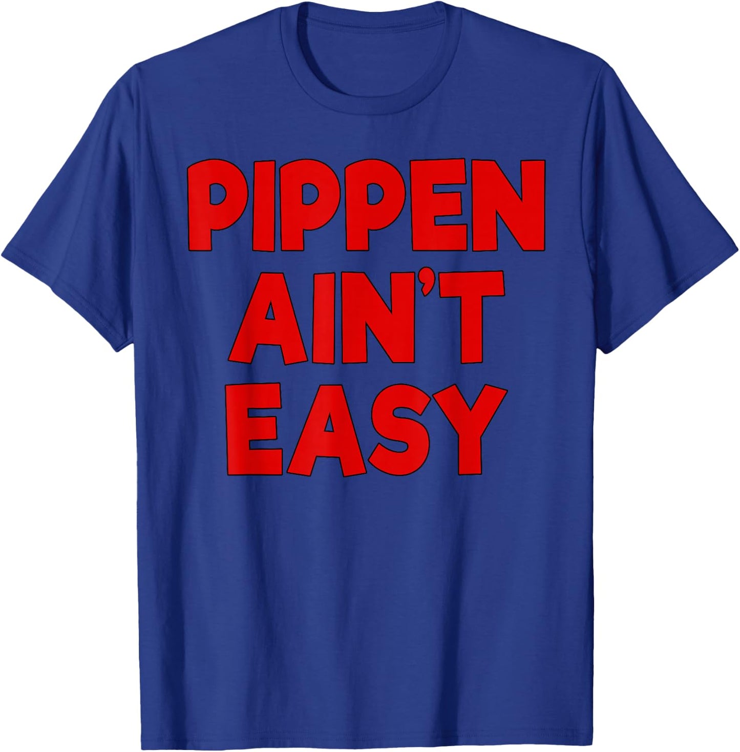 Pippen Ain't Easy Funny Pimpin T-Shirt - T-Shirt | Royal