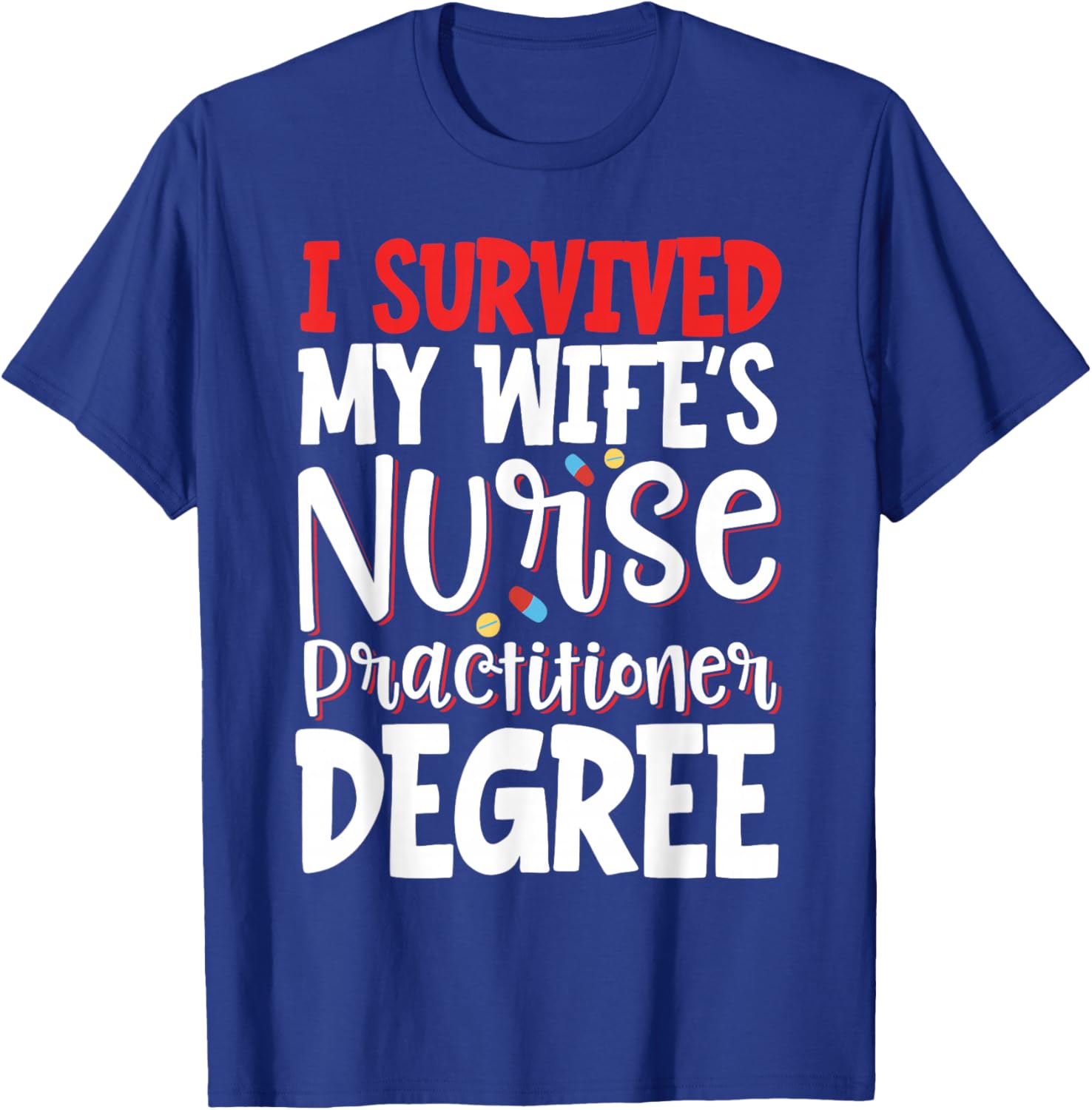 I Survived My Wife's Nurse Practitioner Degree T-Shirt - T-Shirt | Royal
