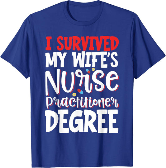 I Survived My Wife's Nurse Practitioner Degree T-Shirt - T-Shirt | Royal