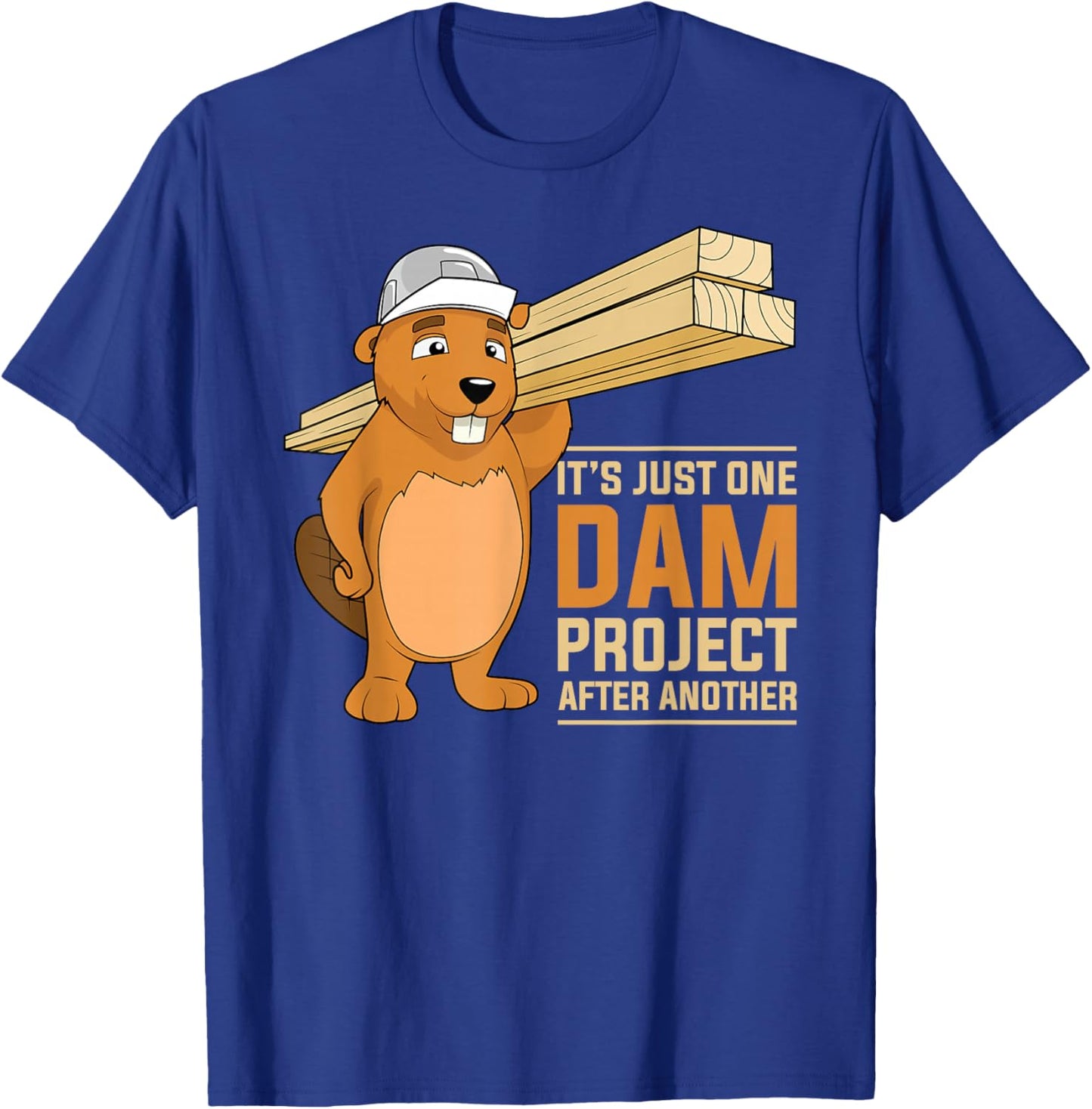 It's Just one Dam Project After Another Dam Project Beaver T-Shirt - T-Shirt | Royal