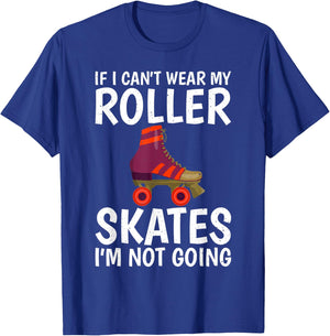 If i cant wear my Roller Skates im not going Roller Skating T-Shirt - T-Shirt | Royal