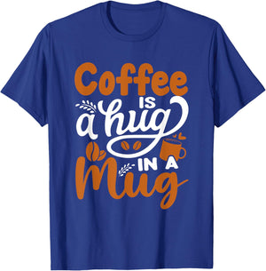 Coffee Is A Hug In A Mug T-Shirt - T-Shirt | Royal