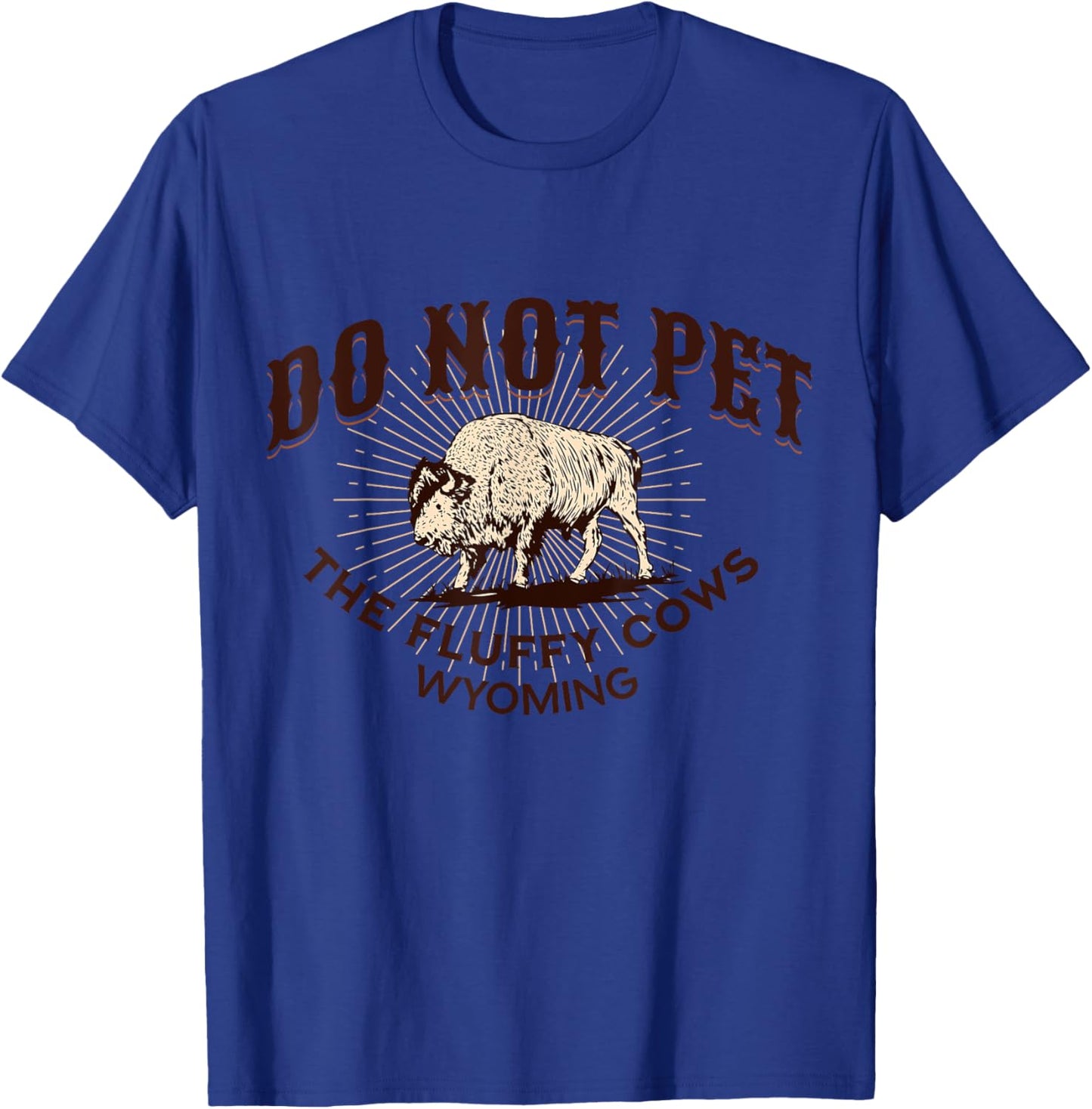 Do Not Pet the Fluffy Cows Wyoming Bison Souvenir Funny Art T-Shirt - T-Shirt | Royal