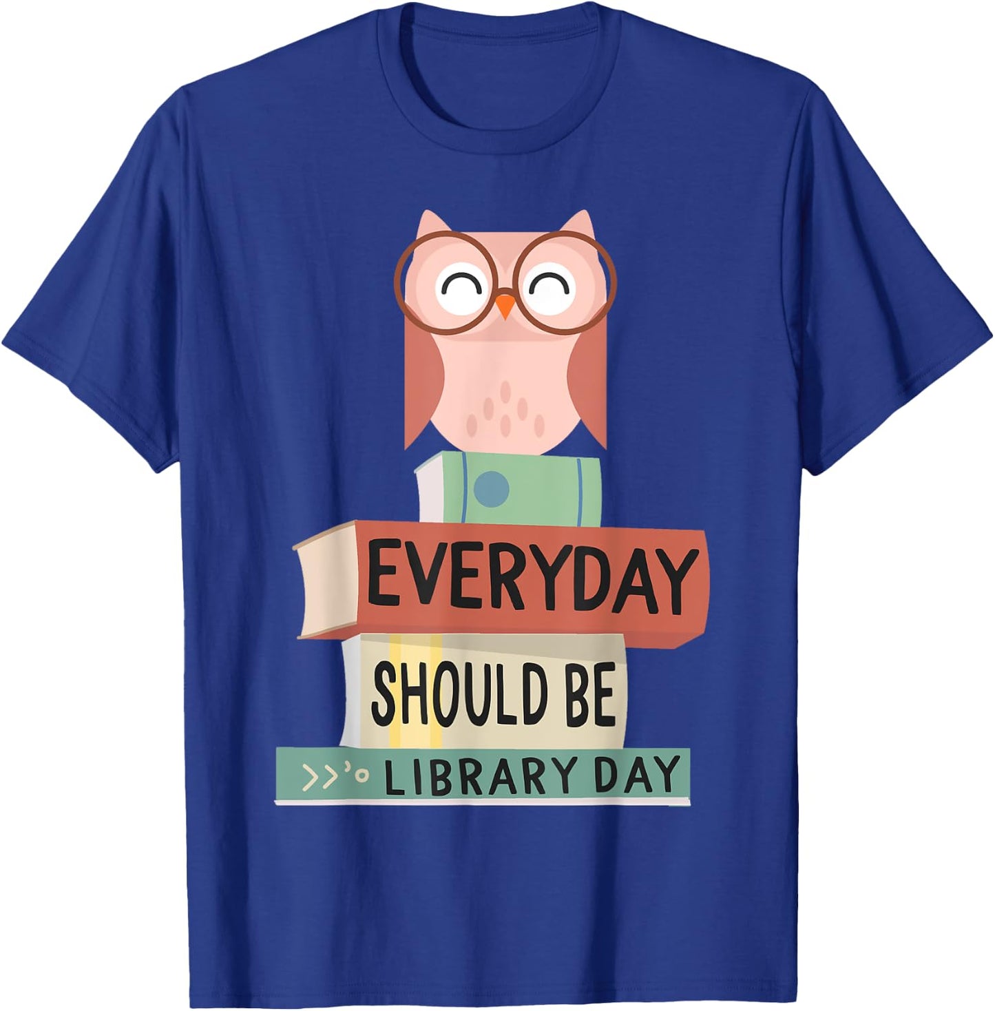 Everyday Should Be Library Day Cute Owl Reading Books Lover T-Shirt - T-Shirt | Royal