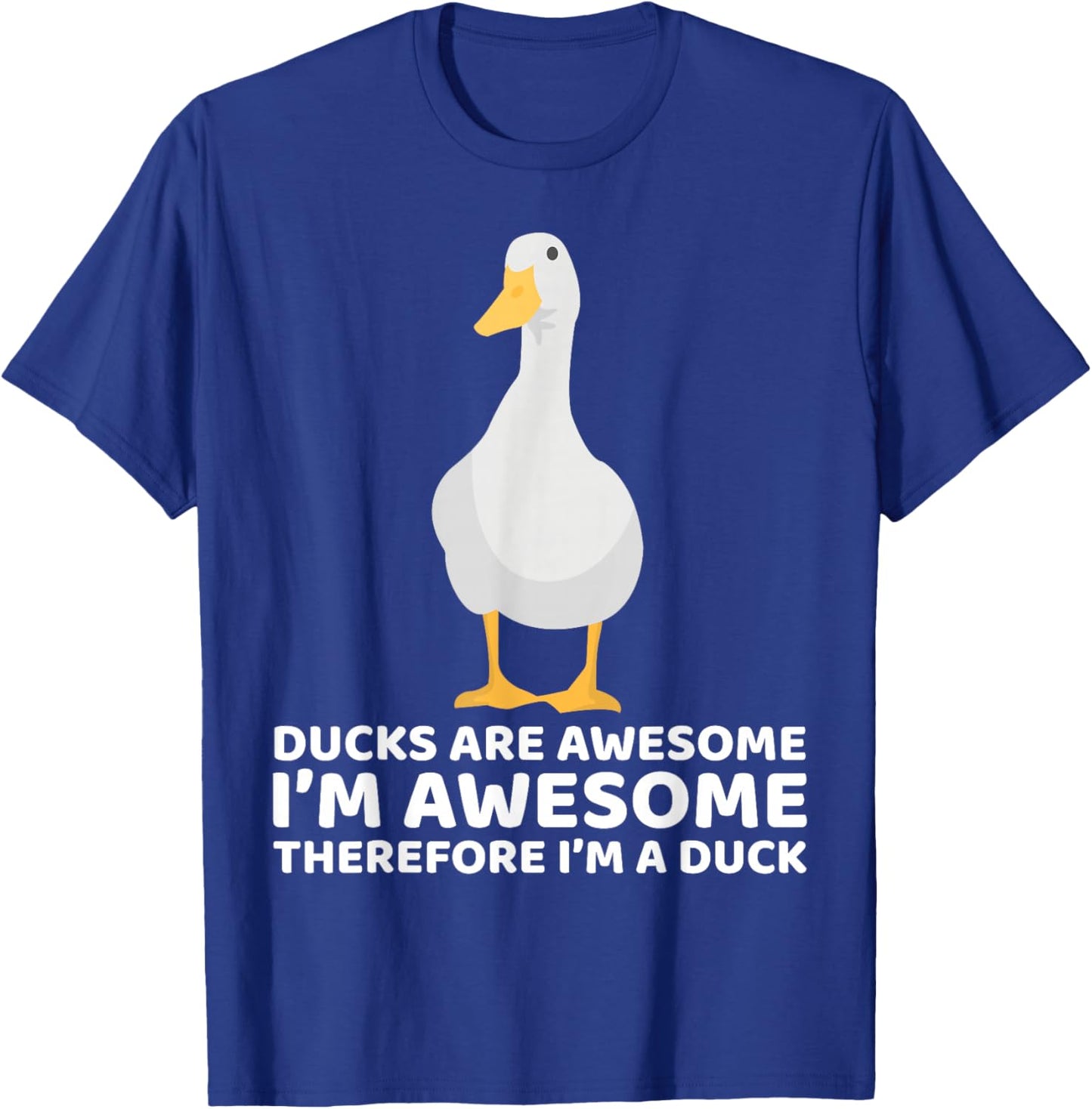 Ducks Are Awesome I'm Awesome Therefore I'm a Duck Funny T-Shirt - T-Shirt | Royal