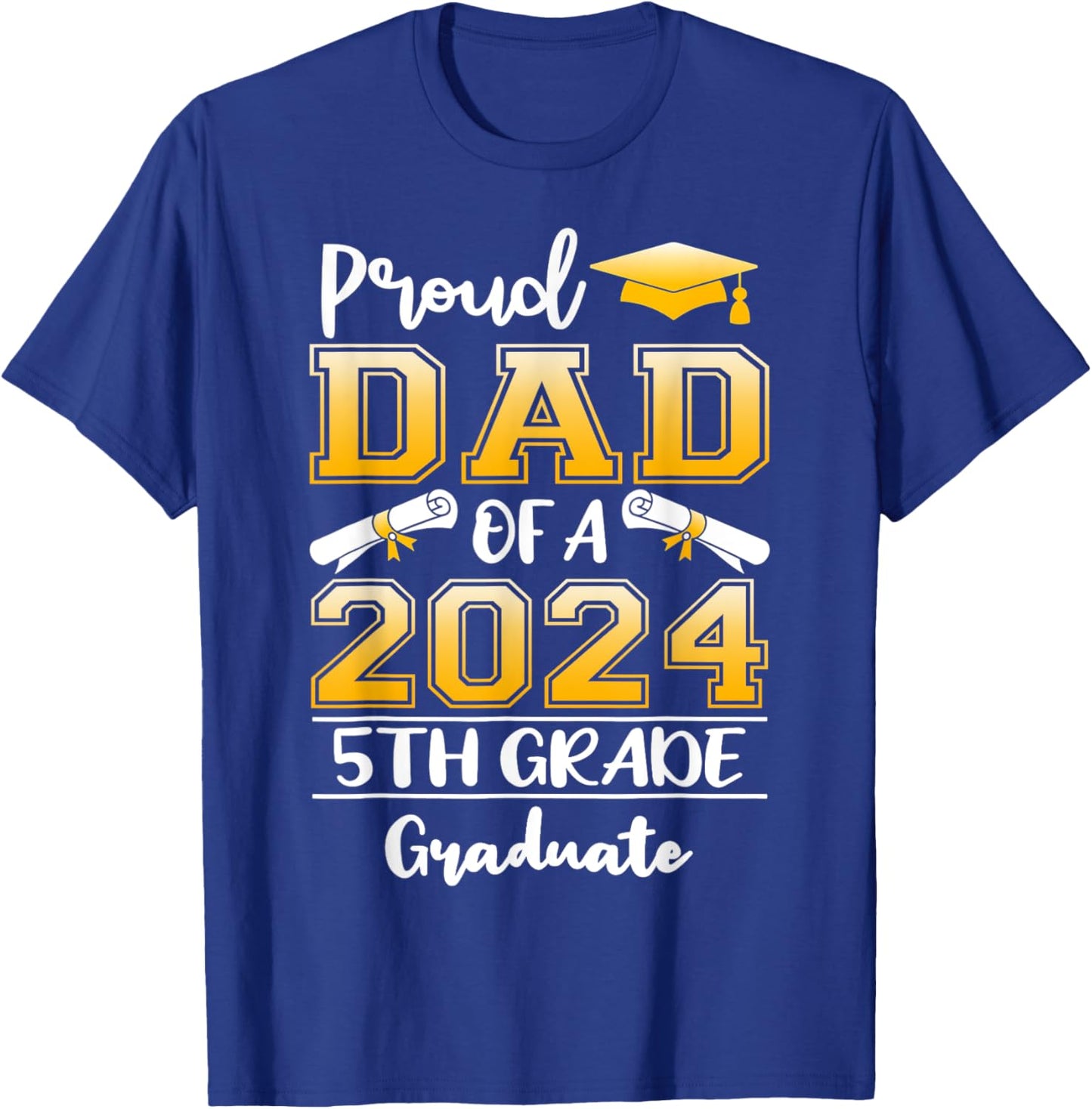 Proud Dad Of A 2024 5th Grade Graduate Graduation T-Shirt - T-Shirt | Royal