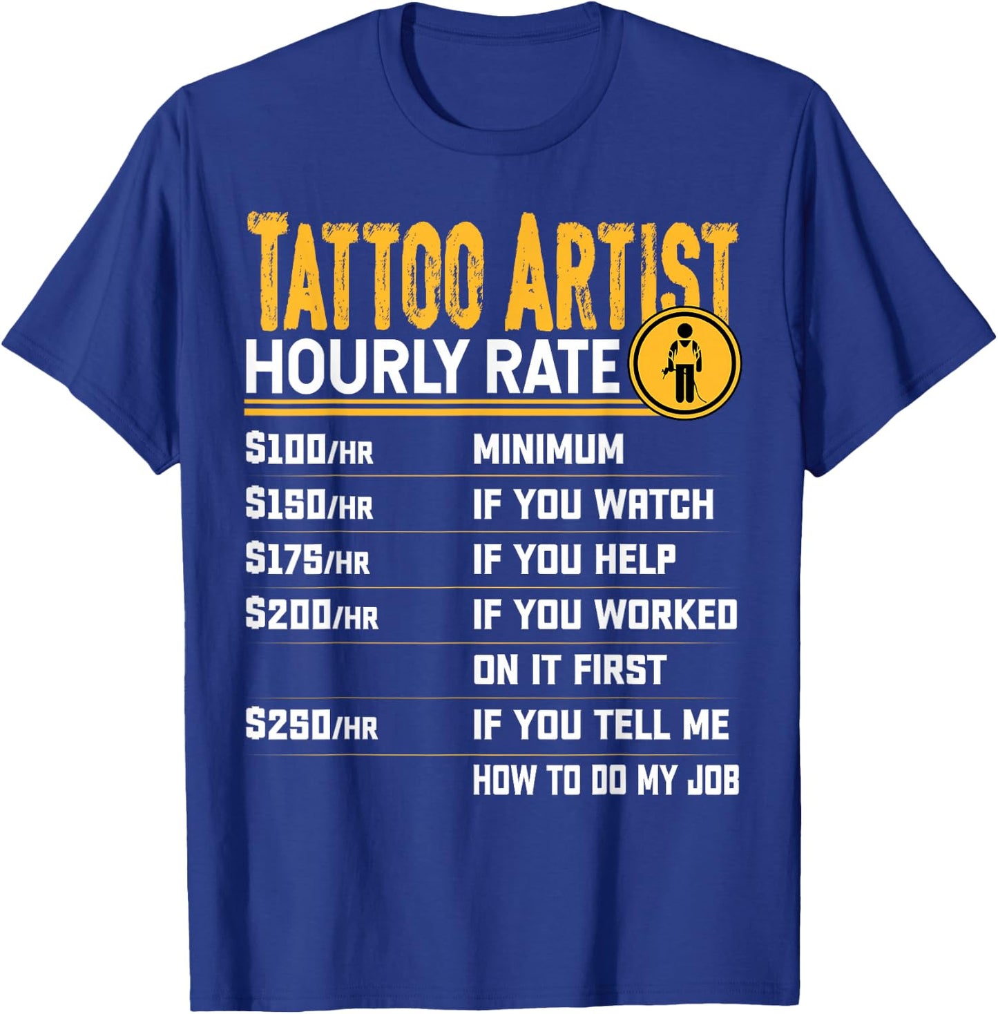 Tattoo Artist Hourly Rate - Funny Tattoo Artist Tattoo Lover T-Shirt - T-Shirt | Royal