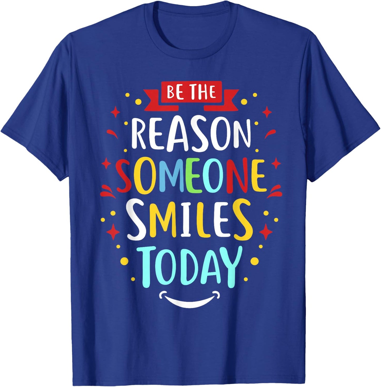 Motivation Be The Reason Someone SMILES Today T-Shirt - T-Shirt | Royal