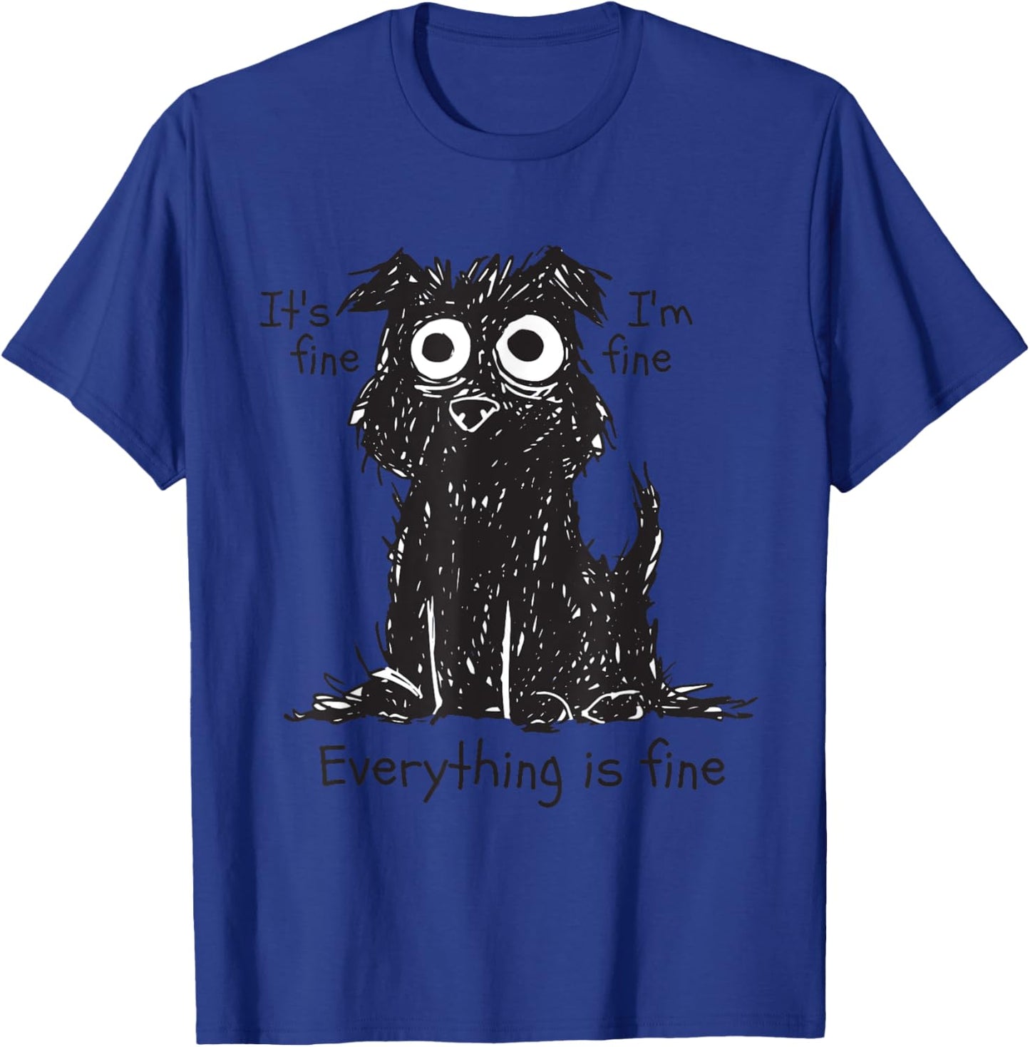 Shaggy Dog Scruffy Dog Its Fine Im Fine Everythings Fine Dog T-Shirt - T-Shirt | Royal