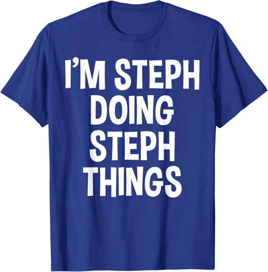 I'm Steph Doing Steph Things Funny Saying T-Shirt - T-Shirt | Royal