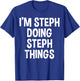 I'm Steph Doing Steph Things Funny Saying T-Shirt - T-Shirt | Royal