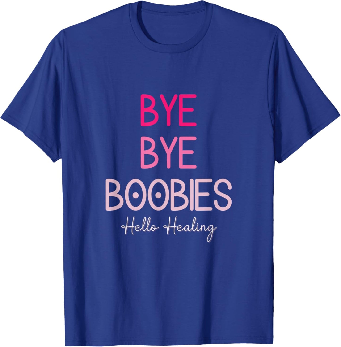 Bye Bye Boobies Hello Healing T-Shirt - T-Shirt | Royal