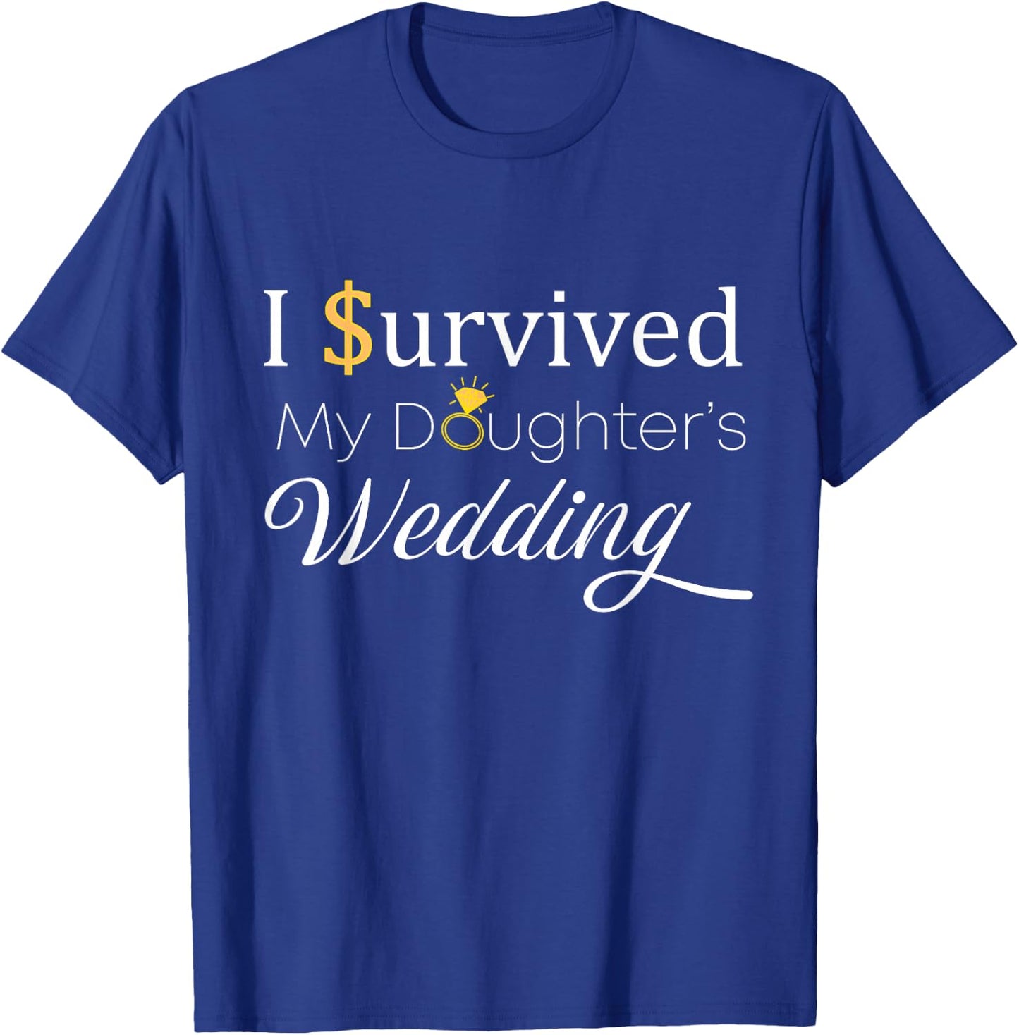 I Survived My Daughter's Wedding, for Dad and Mom, Funny T-Shirt - T-Shirt | Royal
