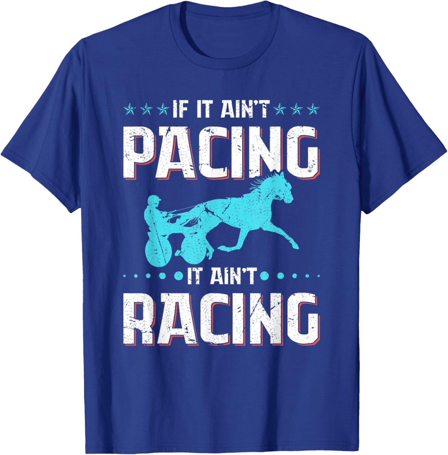 If It Ain't Pacing It Ain't Racing Harness Racing Horse T-Shirt - T-Shirt | Royal