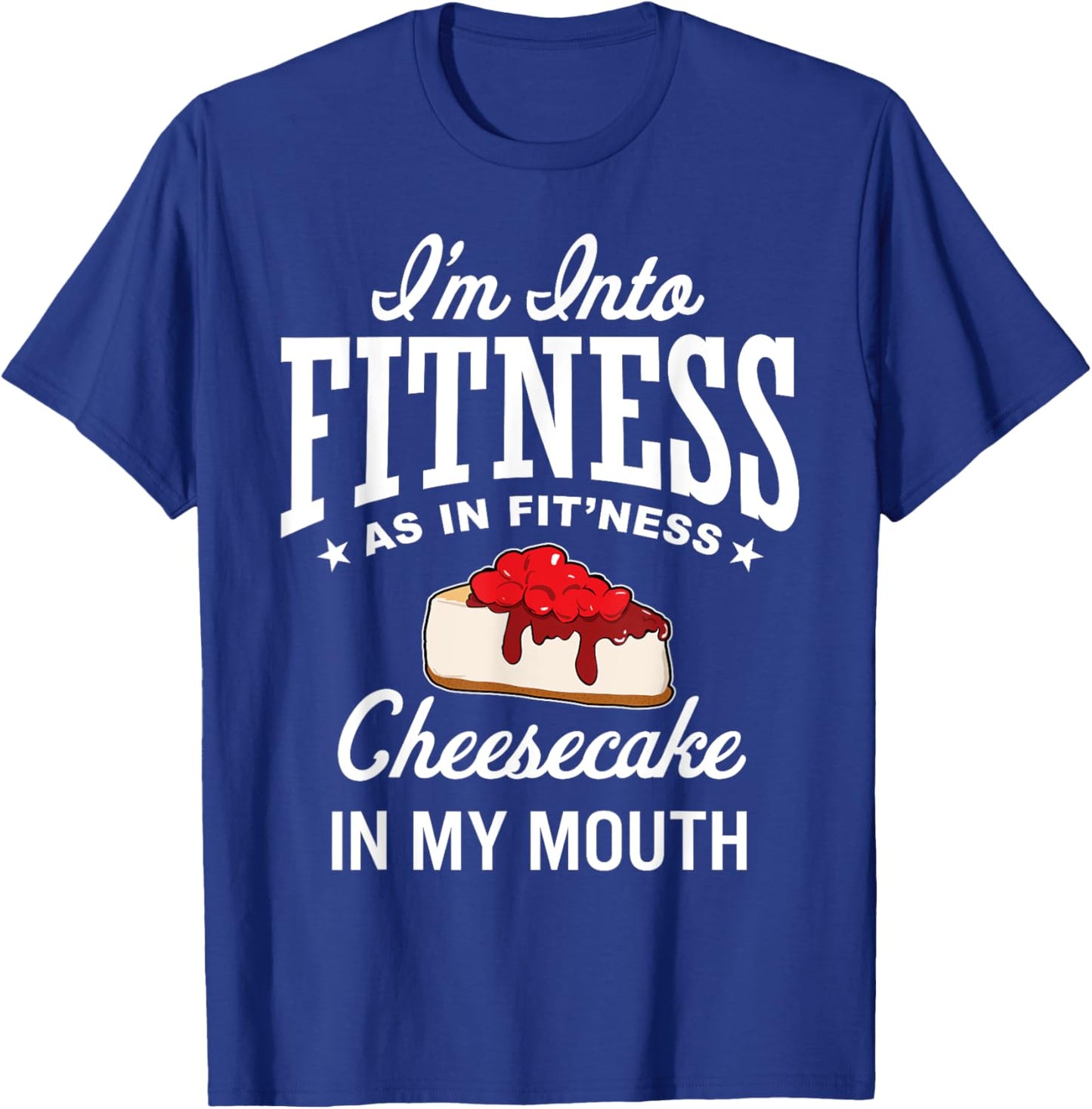 I'm Into Fitness Funny Cheesecake Lover Dessert Baking T-Shirt - T-Shirt | Royal