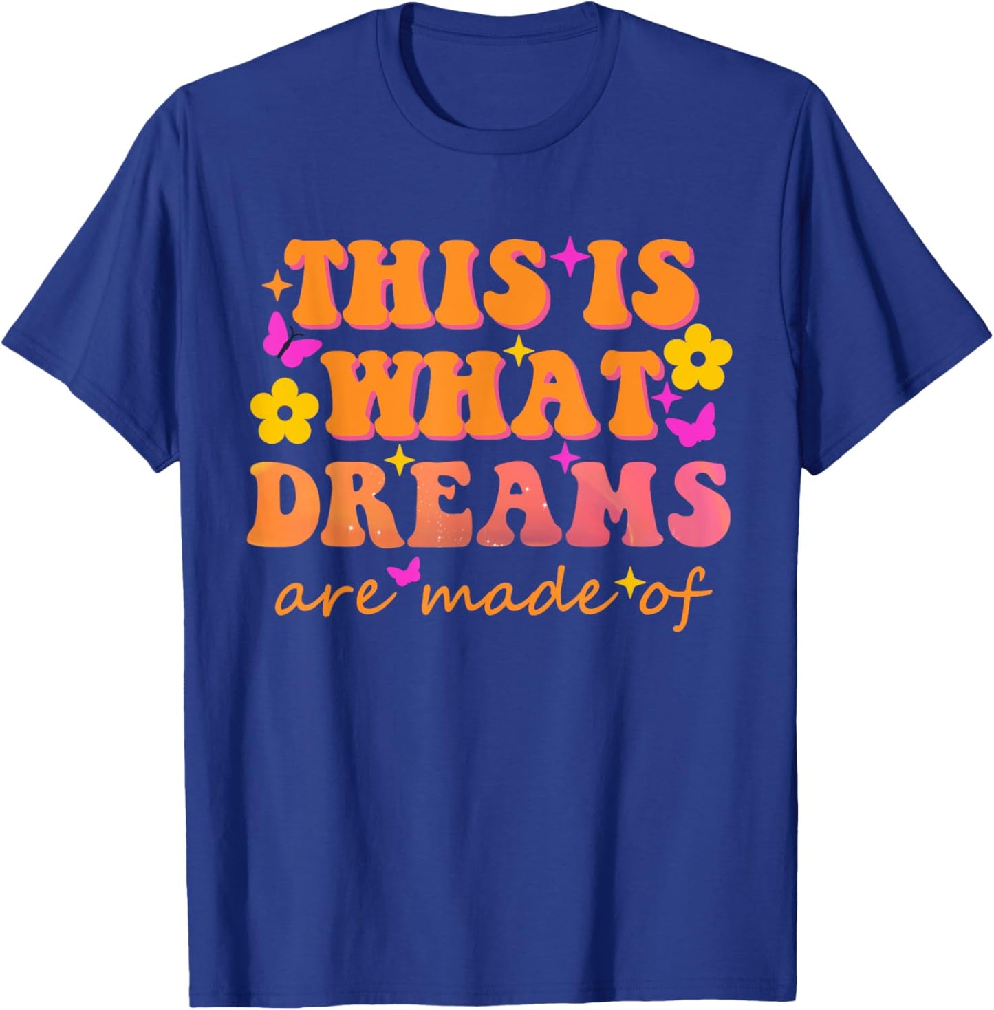 This Is What Dreams Are Made Of Them Quote T-Shirt - T-Shirt | Royal
