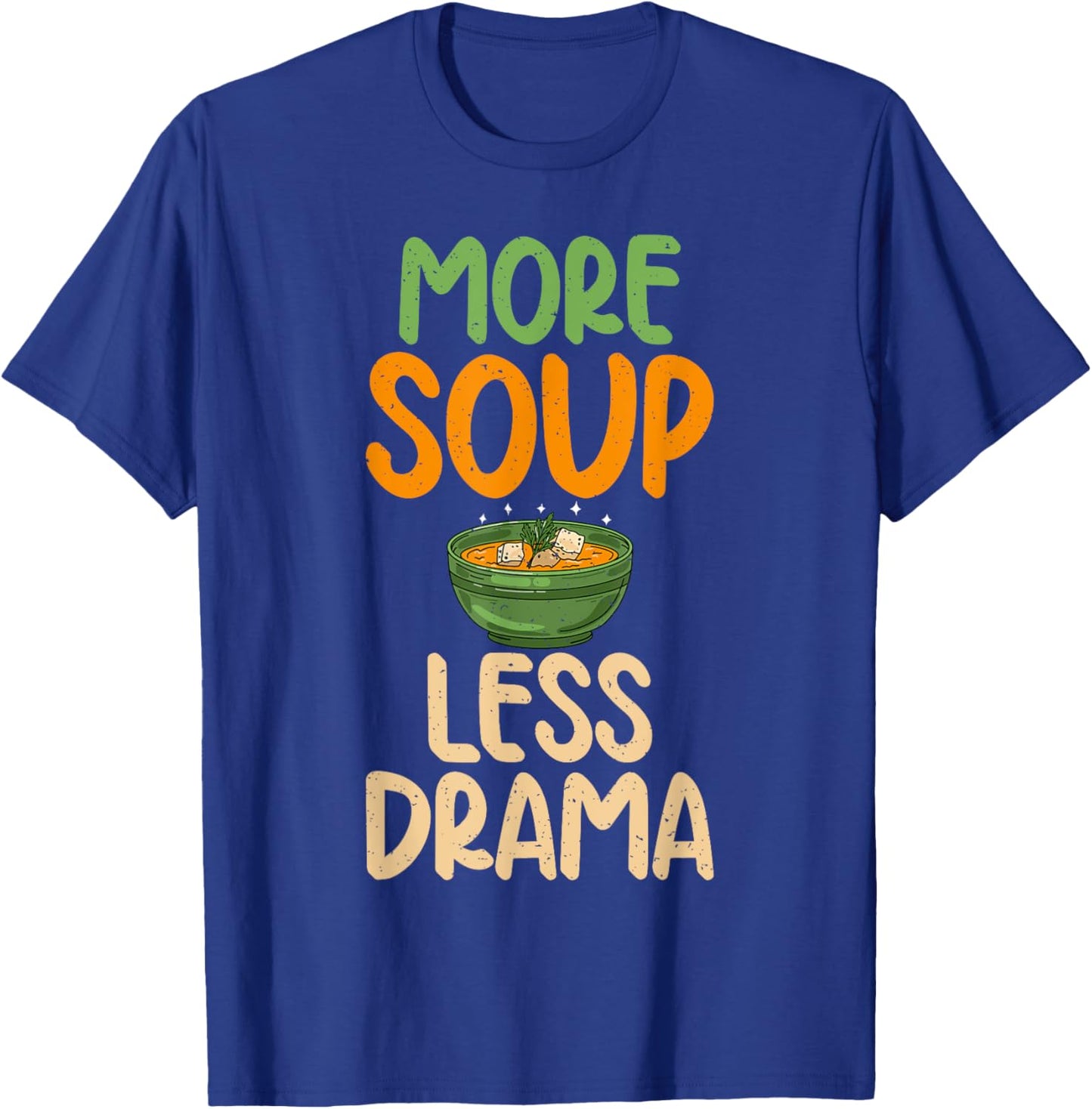 More Soup less Drama Soup Lover T-Shirt - T-Shirt | Royal