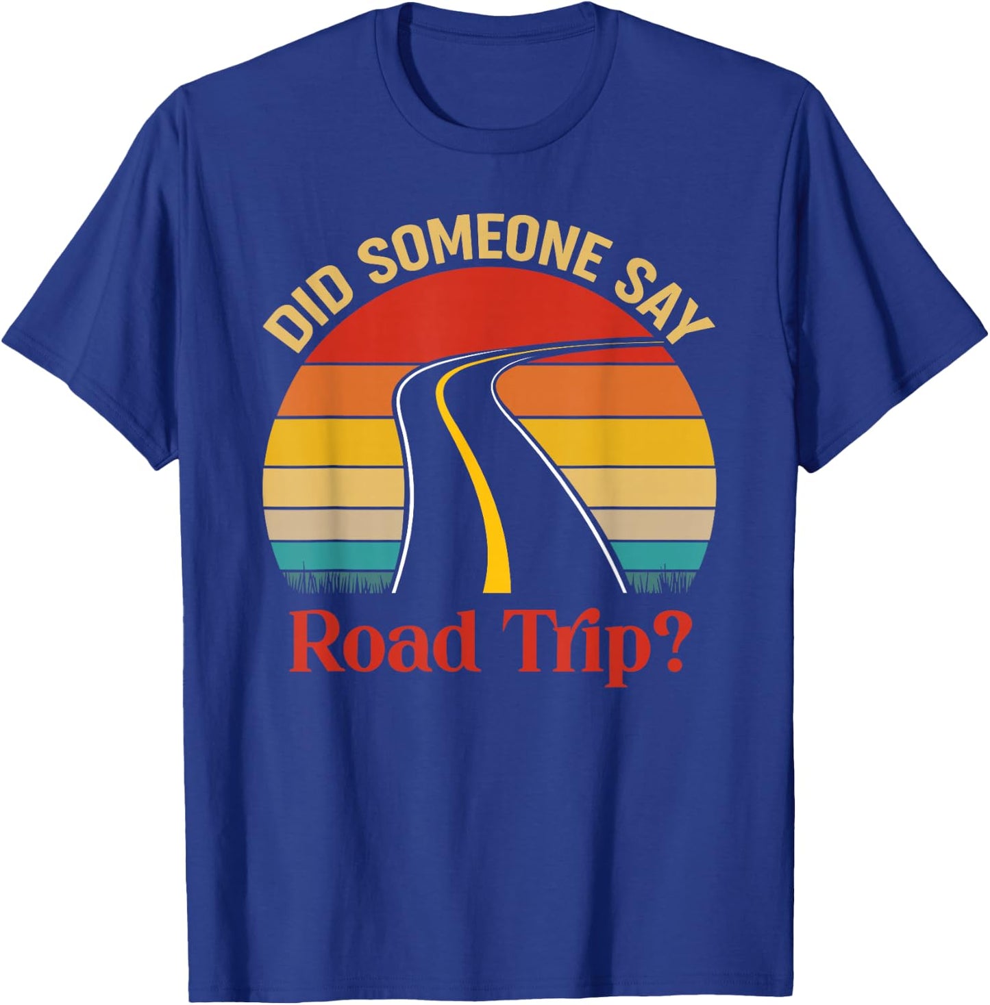 Vintage Did Someone Say Road Trip Funny Trip Gift T-Shirt - T-Shirt | Royal