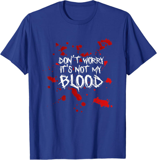Don't Worry It's Not My Blood Halloween Funny Saying T-Shirt - T-Shirt | Royal