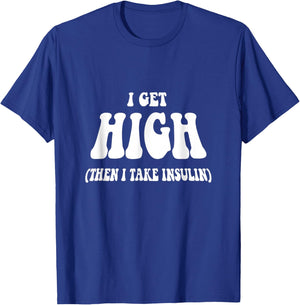 I Get High Funny Saying Diabetic Awareness - -Adults, Black, Small T-Shirt - T-Shirt | Royal