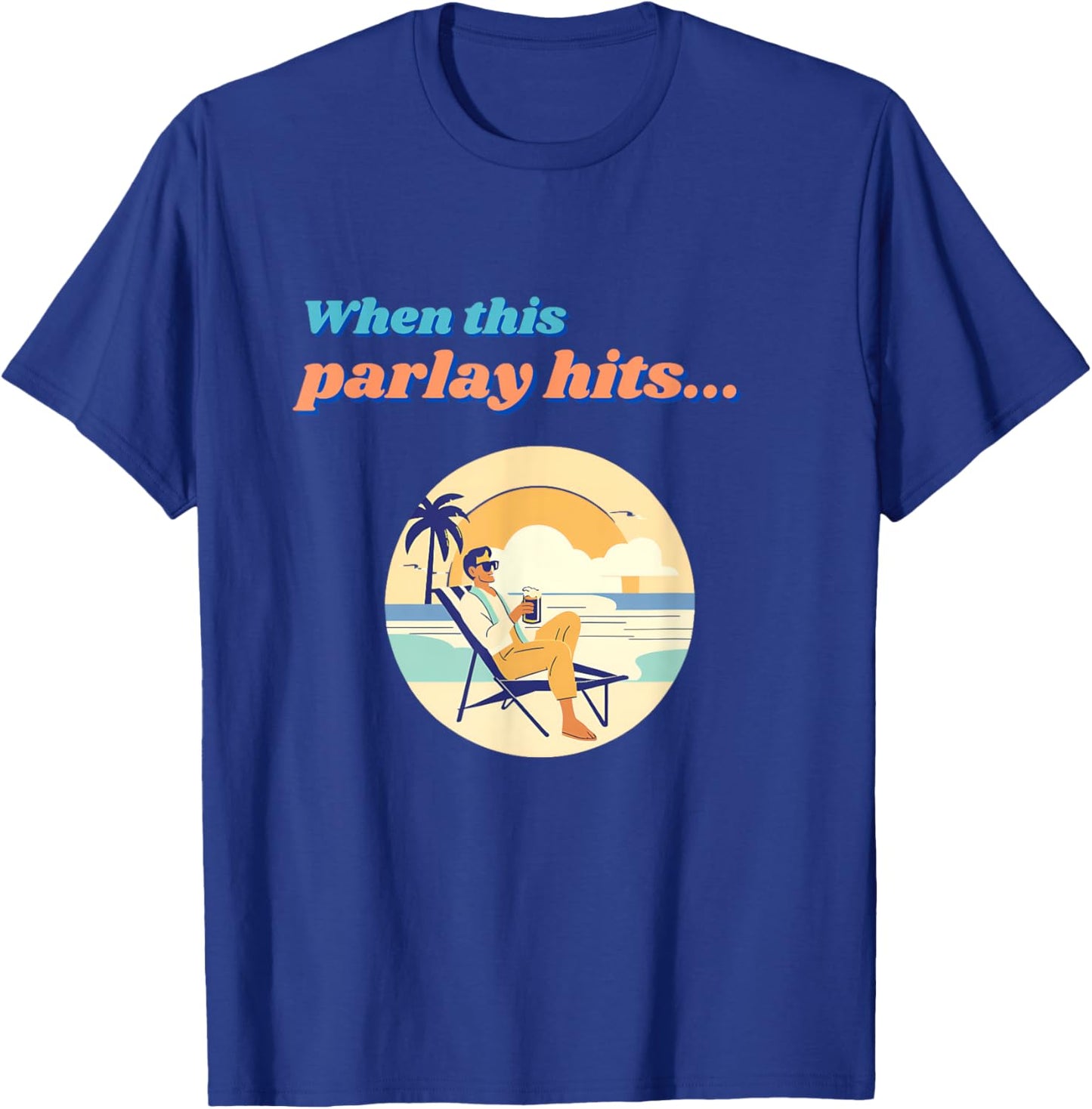 Parlay When This Bet Hits... T-Shirt - T-Shirt | Royal