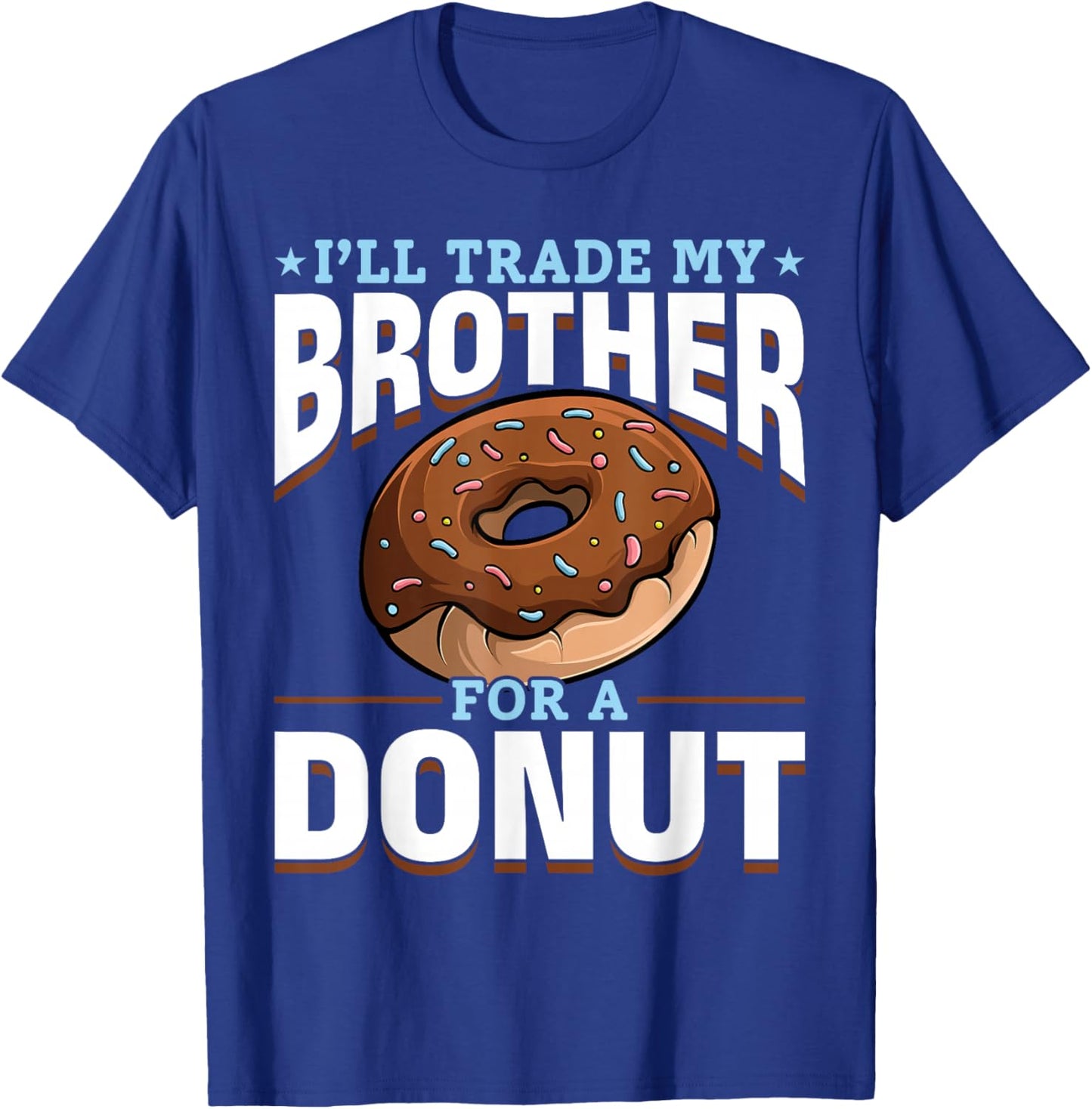 Donut Sweet Food - I'll Trade My Brother For A Donut T-Shirt - T-Shirt | Royal