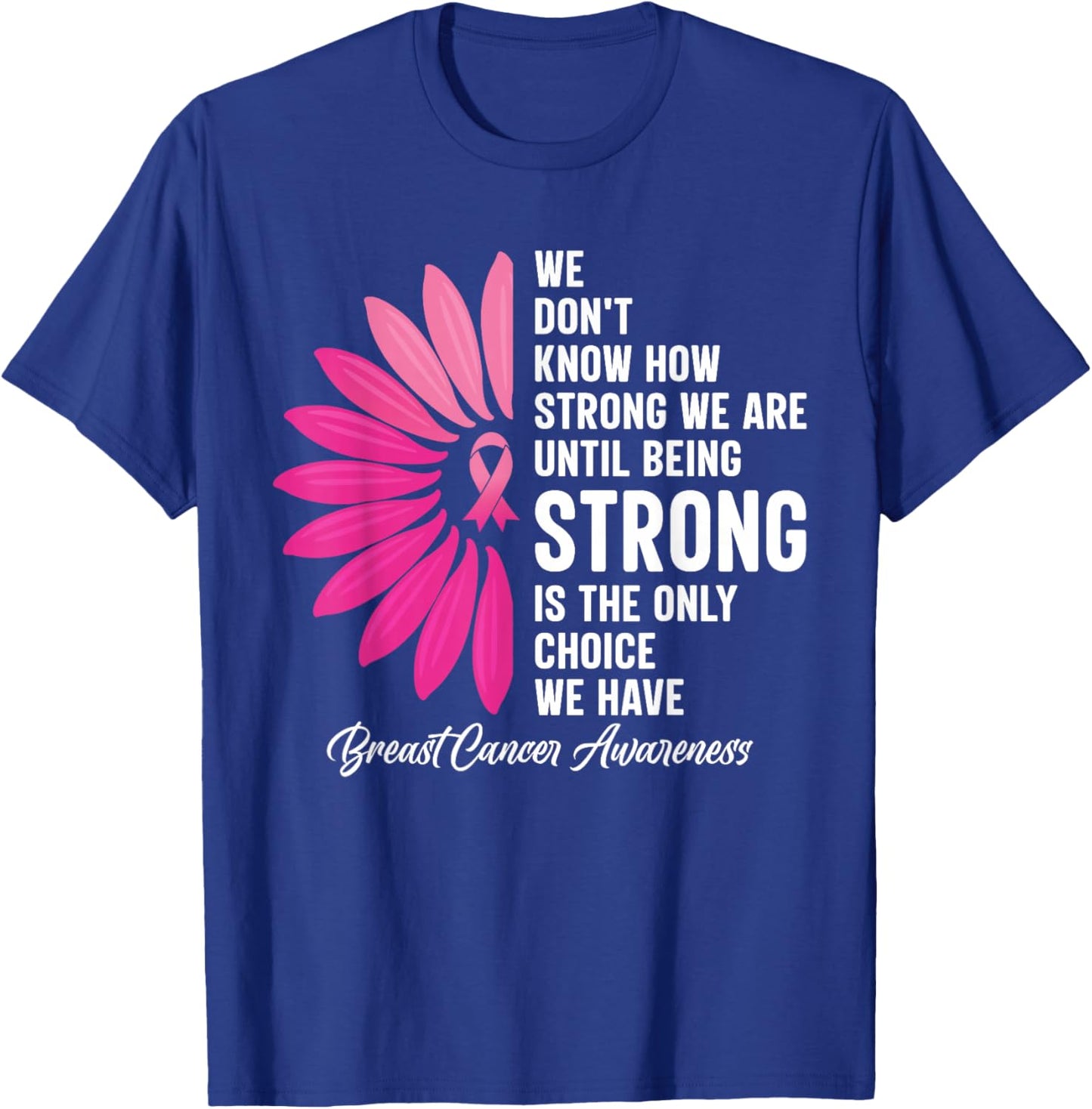 We Don’t Know How Strong Sunflower Breast Cancer Survivor T-Shirt - T-Shirt | Royal