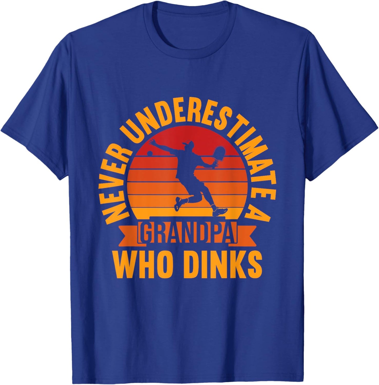 Never Underestimate A Grandpa Who Dinks Pickleball Grandpa T-Shirt - T-Shirt | Royal