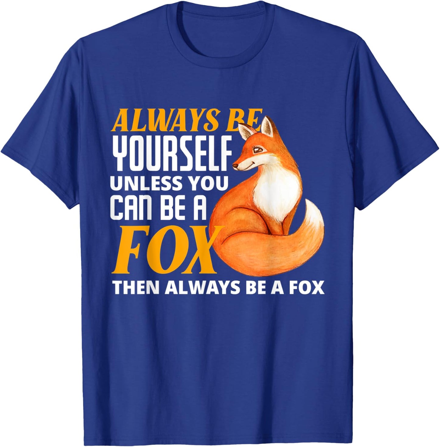 Always Be Yourself Unless You Can Be A Fox Fox Lover T-Shirt - T-Shirt | Royal
