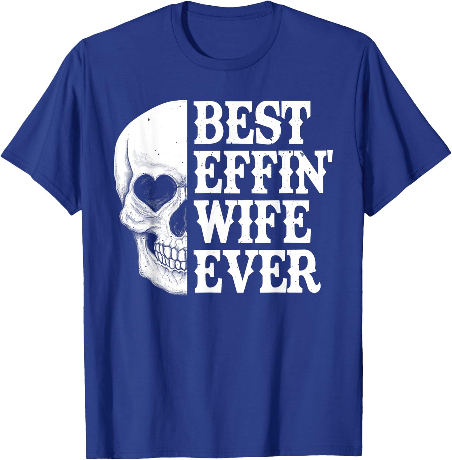 Best Effin Wife Ever Skull T-Shirt - T-Shirt | Royal
