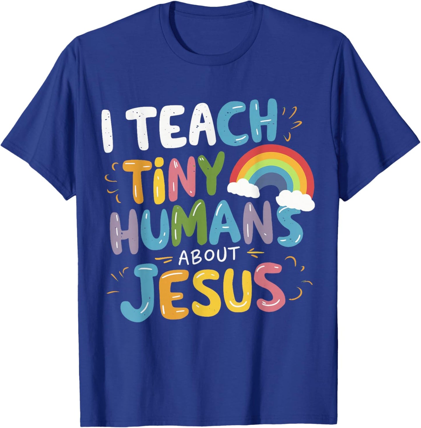 I Teach Tiny Humans About Jesus T-Shirt - T-Shirt | Royal