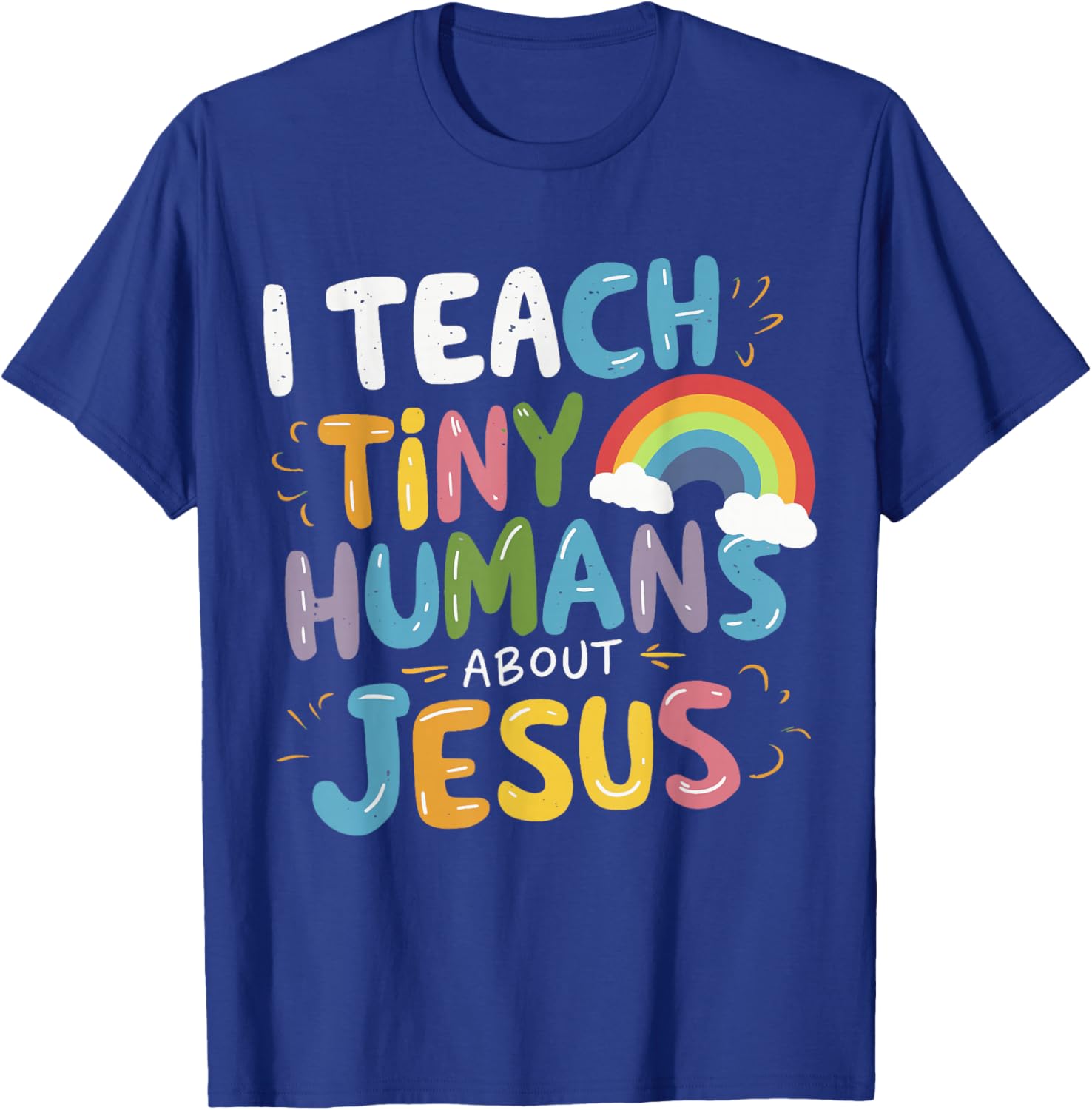 I Teach Tiny Humans About Jesus T-Shirt - T-Shirt | Royal