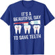 Dentist Gift It's a Beautiful Day to Save Teeth Funny Dental Small T-Shirt - T-Shirt | Royal