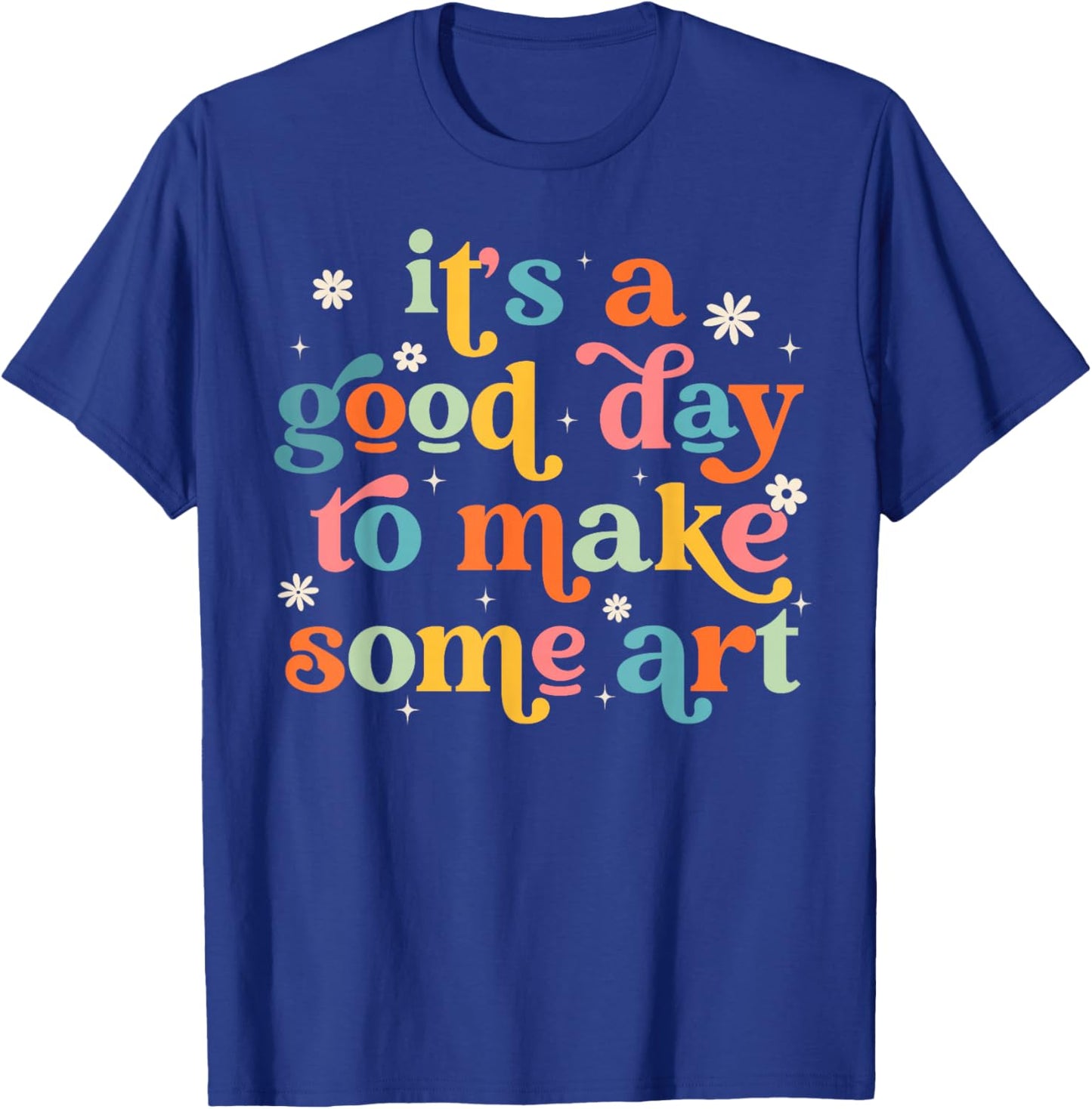 Retro It's a Good Day to Make Some Art Teacher Student T-Shirt - T-Shirt | Royal