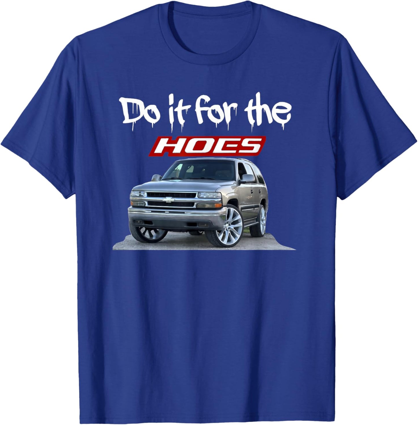 Funny Do it for the hoes Tahoe Yukon T-Shirt - T-Shirt | Royal