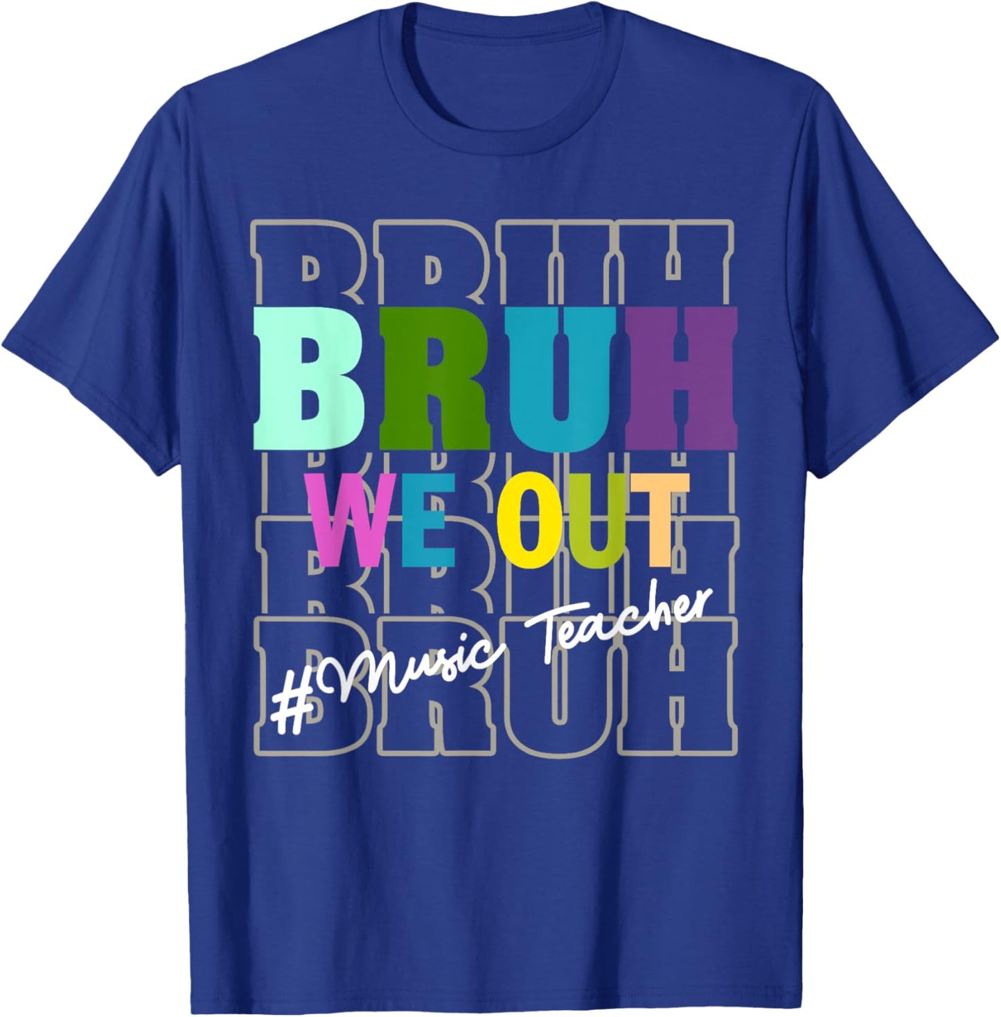 Music TeacherBruh We Out Teachers End Of School Year T-Shirt - T-Shirt | Royal