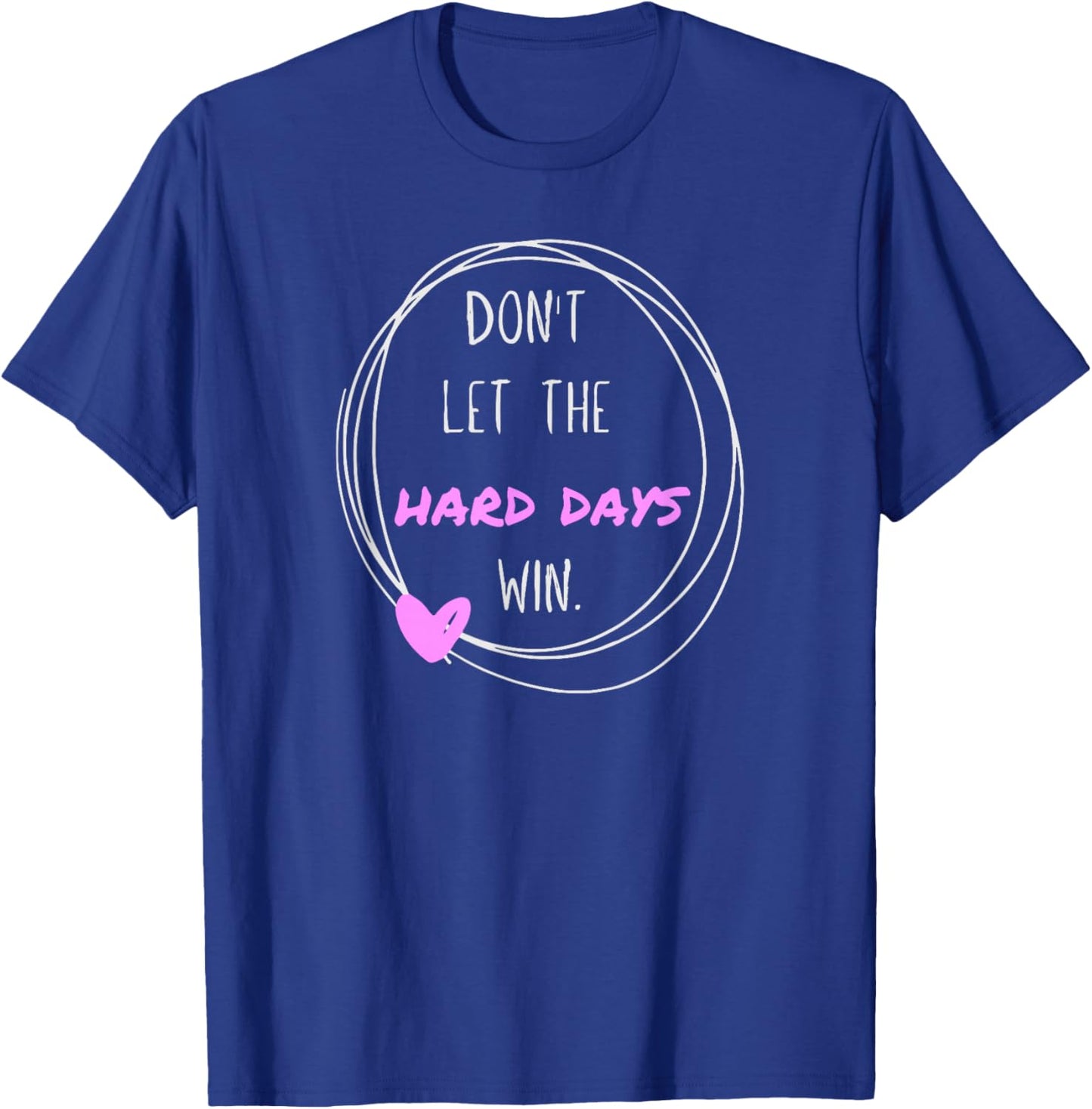 Don't Let The Hard Days Win Women Inspiration Mental Health T-Shirt - T-Shirt | Royal