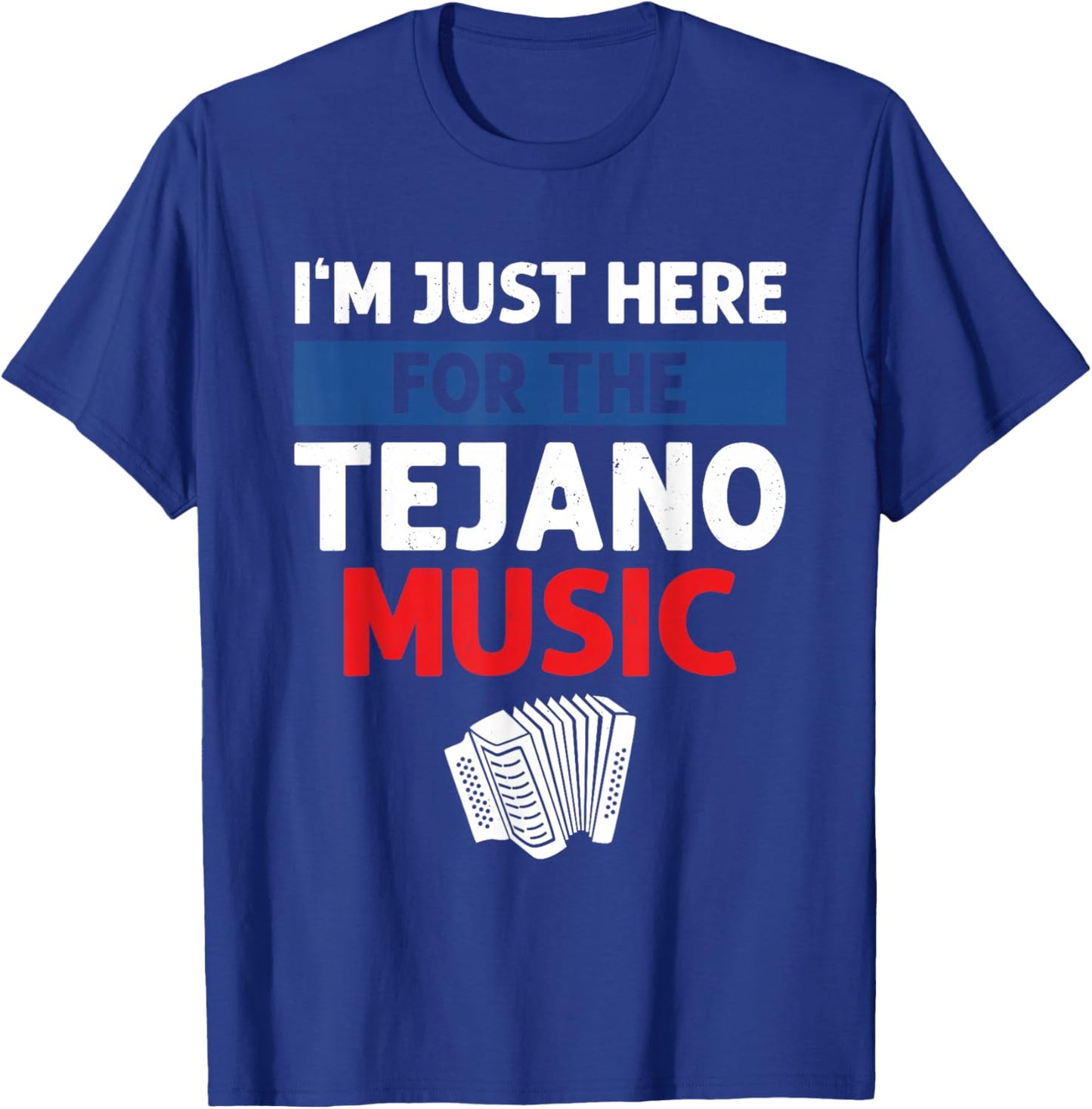 I'm Just Here For The Tejano Music T-Shirt - T-Shirt | Royal