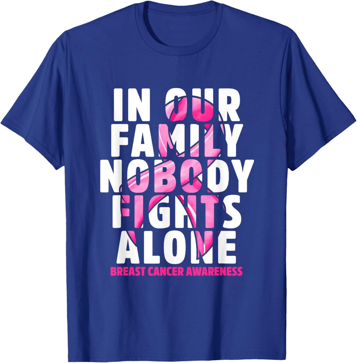 In Our Family Nobody Fights Alone Pink Ribbon Breast Cancer T-Shirt - T-Shirt | Royal